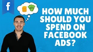 How Much Should You Spend on Facebook Ads?