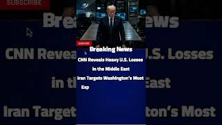 CNN Reveals Heavy U.S. Losses in the Middle East