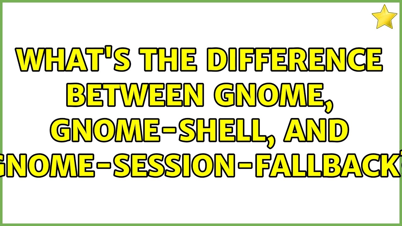 What's the difference between gnome, gnomeshell, and gnomesession