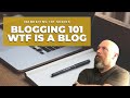 Blogging 101: WTF is a blog?