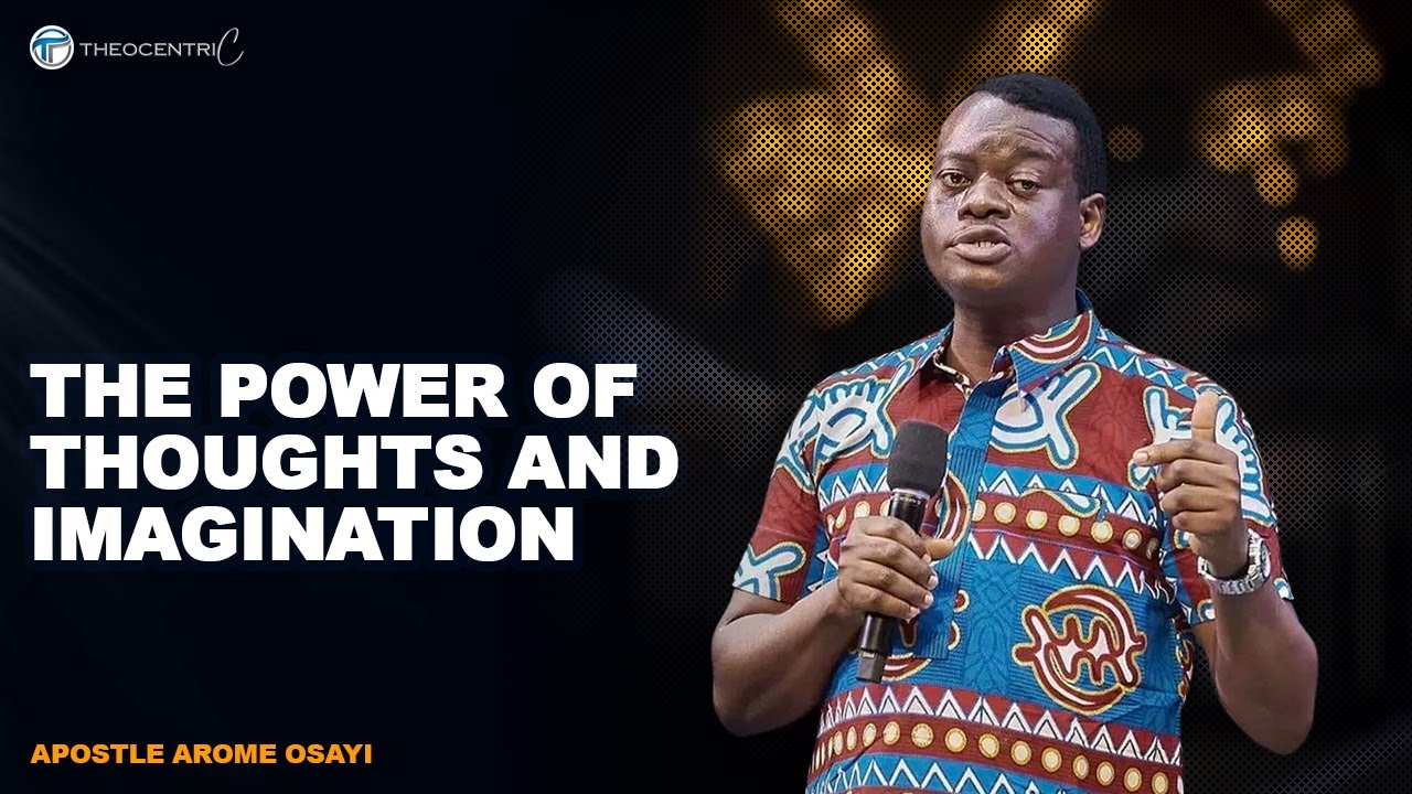 HOW TO USE YOUR THOUGHTS AND IMAGINATION || APOSTLE AROME OSAYI