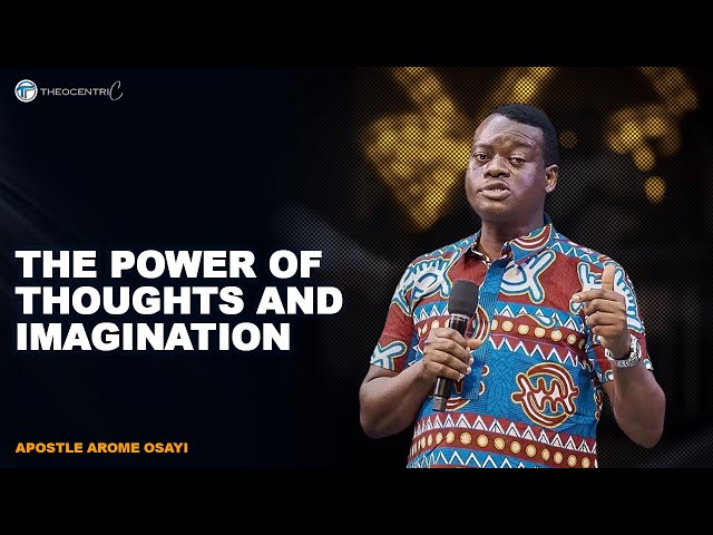 HOW TO USE YOUR THOUGHTS AND IMAGINATION || APOSTLE AROME OSAYI class=