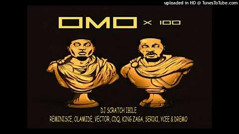 Reminisce Ft Olamide, Cdq, Vector, King Zaga, Seriki, Ycee, Dremo - OMO X 100 (Full version)