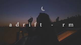 "adrift" - rm but you're playing it from your rooftop to escape the stress from home