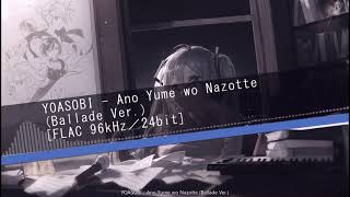 Video thumbnail of "YOASOBI - Ano Yume wo Nazotte Ballade Ver |  FLAC 96kHz／24bit"