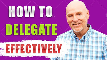 How To Delegate Effectively: Tips from an Expert