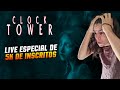 CLOCK TOWER - Live especia: buscando um final bom #2