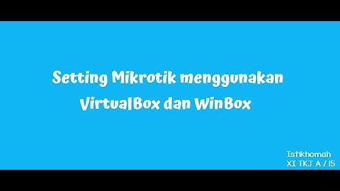 Setting Mikrotik menggunakan VirtualBox dan WinBox
