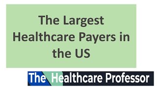 The Largest Healthcare Payers in the US - Top Payors.