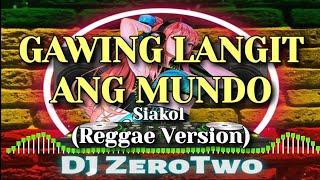 Siakol - Gawing Langit Ang Mundo (Reggae Version) | DJ ZeroTwo
