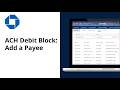 How to Add a Payee in ACH Debit Block | Chase for Business®