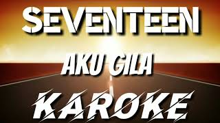 KAROKE | SEVENTEEN - AKU GILA