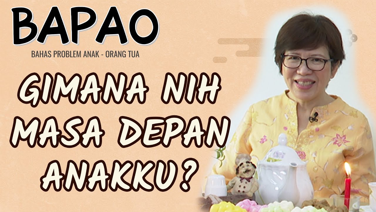 BAPAO [Bahas Problem Anak - Orang Tua] 001 - Gimana Masa Depan Anak Ku?