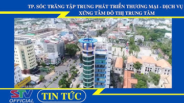STV - TP. Sóc Trăng tập trung phát triển Thương mại - Dịch vụ xứng tầm Đô thị Trung tâm