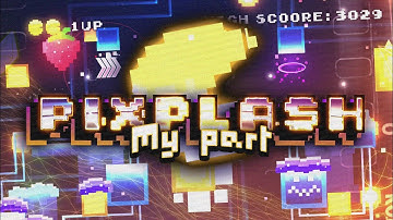 【4K】My part in Pixplash by ThePurgatory! | Geometrys dash 2.11