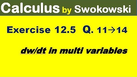 Calculus by Swokowski Exercise 12.5 Q 11 to 14. dw/dt in multi variable.