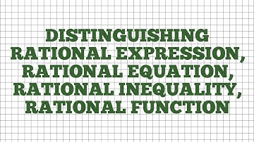 Distinguishing Rational Expression, Rational Equation, Rational Inequality & Rational Function