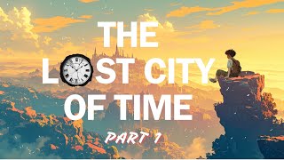 The Lost City of Time ⏳ , PART 1 | Animated Tales With Music