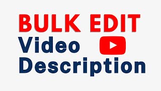 How To Bulk Edit Your YouTube Videos Description - Time Saver
