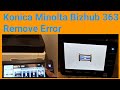 How to remove error in konica minolta bizhub 363  daily new solutions 