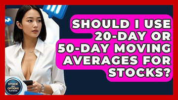 Should I Use 20-day Or 50-day Moving Averages For Stocks? - Stock and Options Playbook