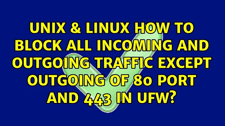 How to block all incoming and outgoing traffic except outgoing of 80 port and 443 in ufw?