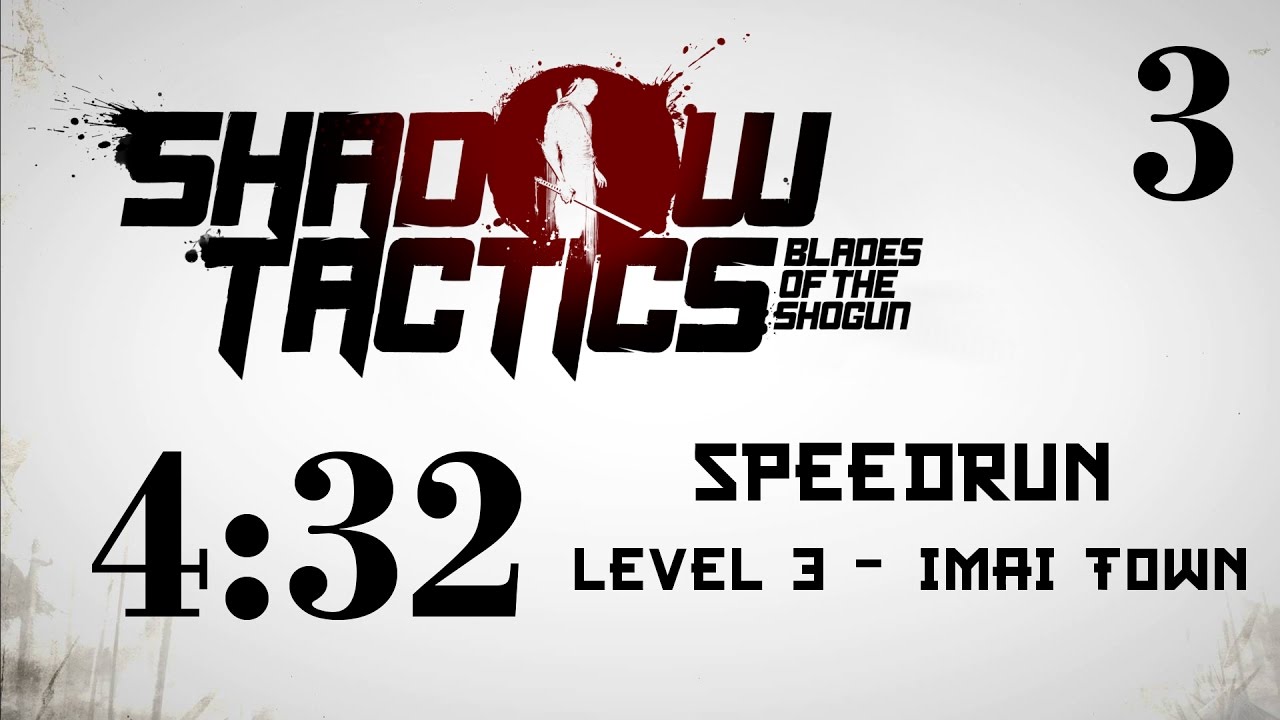 Shadow Tactics Speedrun - Lvl 3: Imai Town [