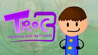 TROC3 INTRO BUT WITH MY FRIENDS