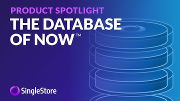SingleStore, The Database of Now™