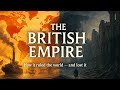 The Rise and Fall of the British Empire — How Britain Ruled a Quarter of the World
