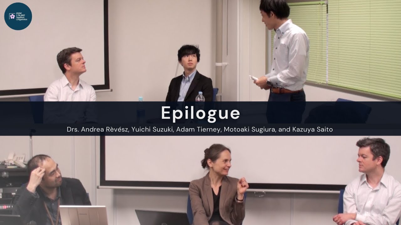 Epilogue: Closing discussions @ESRC-JSLARF Symposium #1 (Tohoku University, 2019)