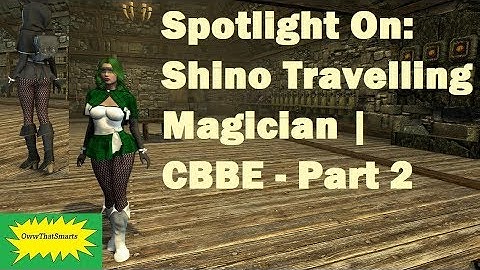 Skyrim (mods) - Jade - Spotlight On: Shino Travelling Magician | CBBE - Part 2
