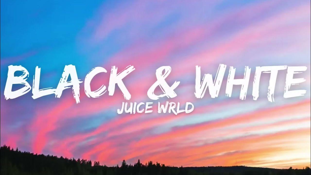 Juice WRLD Black & White (Lyrics) YouTube