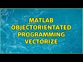 Matlab ObjectOrientated Programming Vectorize