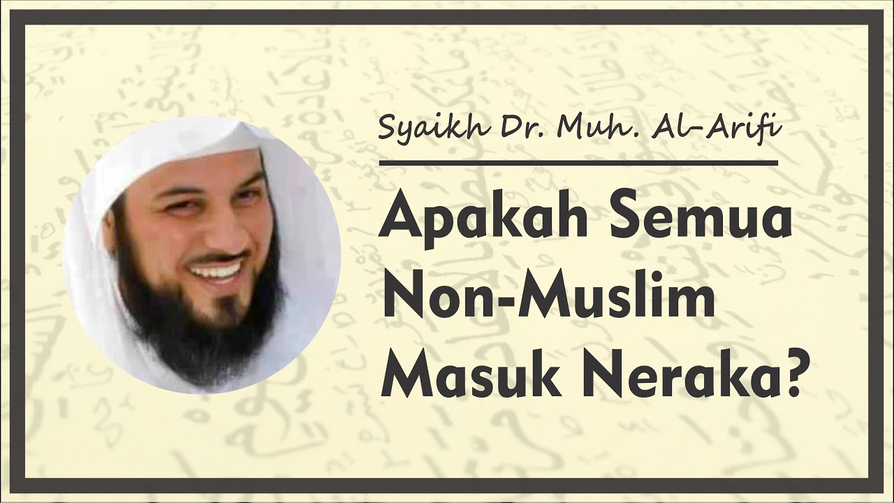 Apakah Semua Non Muslim Masuk Neraka? - Syaikh Dr. Muhammad Al Arifi