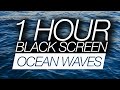 1 Hour Ocean Waves BLACK SCREEN Ocean Waves White Noise For Sleeping Relaxing Dark Screen 1 Hour Ocean Waves BLACK SCREEN Ocean Waves White Noise For Sleeping Relaxing Dark Screen