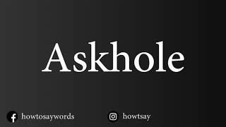 How To Pronounce Askhole