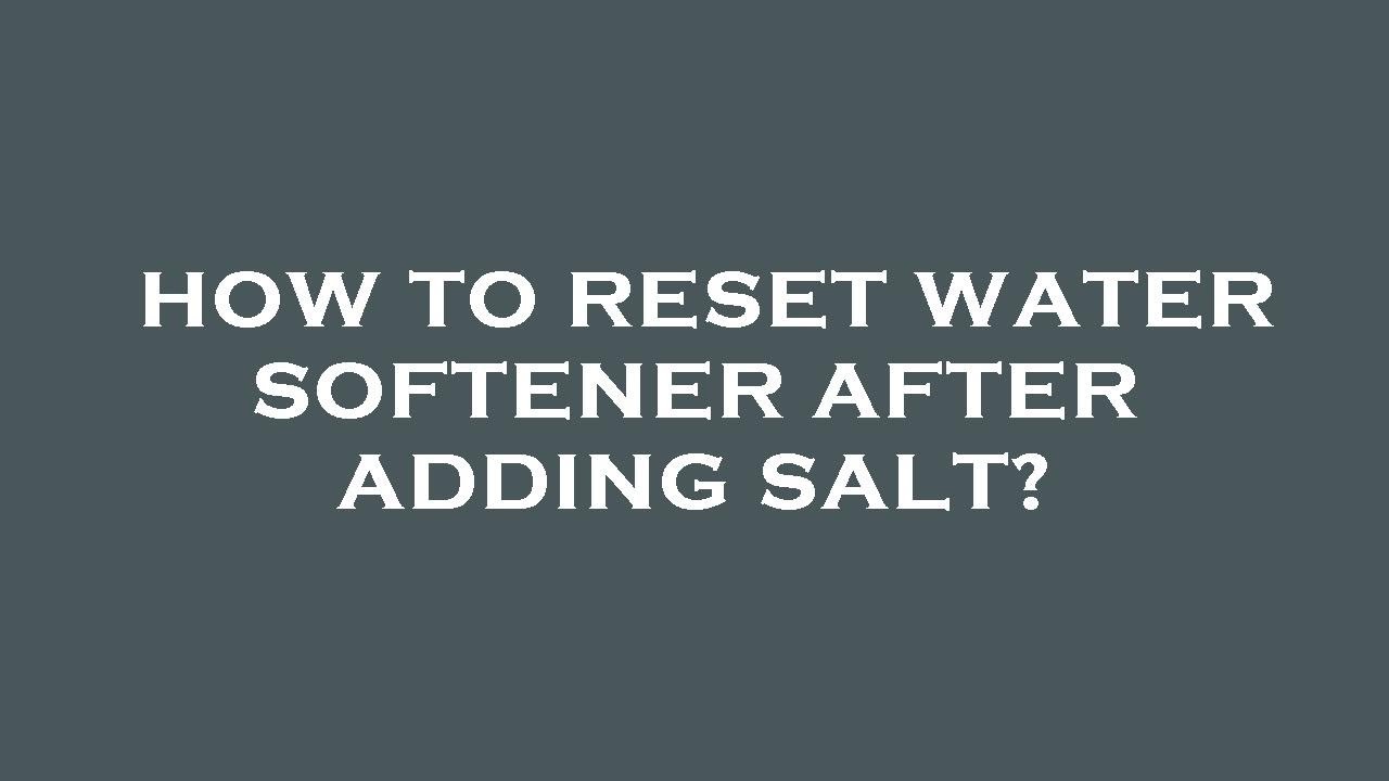 How to reset water softener after adding salt? - YouTube