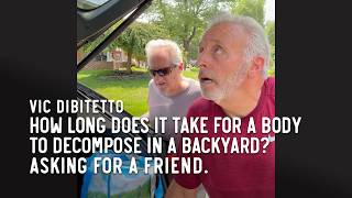 How long does it take for a body to decompose in a backyard? Asking for a friend.