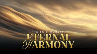 Eternal Harmony | Worship Song of Peace, Unity and Heaven’s Sound