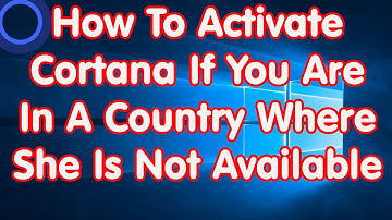 Windows 10 How To Activate Cortana If You Are In A Country Where She Is Not Available