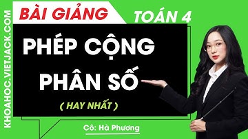 Phép cộng phân số - Toán lớp 4 - Cô Hà Phương (HAY NHẤT)