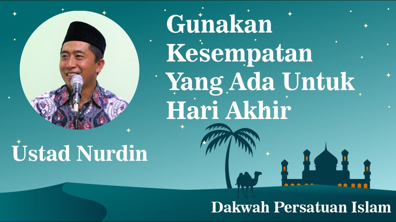 Gunakan Kesempatan Yang Ada Untuk Hari Akhir - Ustad Nurdin