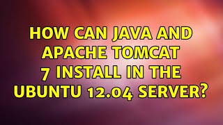 Ubuntu: How can java and apache tomcat 7 install in the ubuntu 12.04 server?