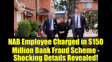 NAB Employee Charged in $150 Million Bank Fraud Scheme - Shocking Details Revealed!