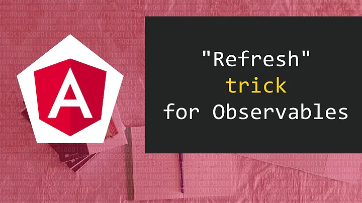 "Refresh" observables | Angular Tips and Tricks