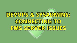 DevOps & SysAdmins: Connecting To FMS Server Issues Net Worth