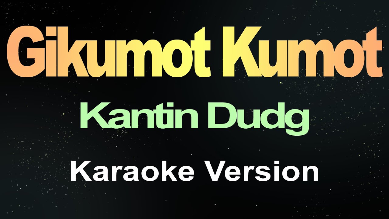 GIKUMOT KUMOT - Kantin Dudg (Minus One) lyrics