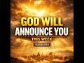 THIS WEEK GOD WILL ANNOUNCE YOU &amp; YOUR FAMILY | Powerful Weekly Prayer for Divine Visibility.