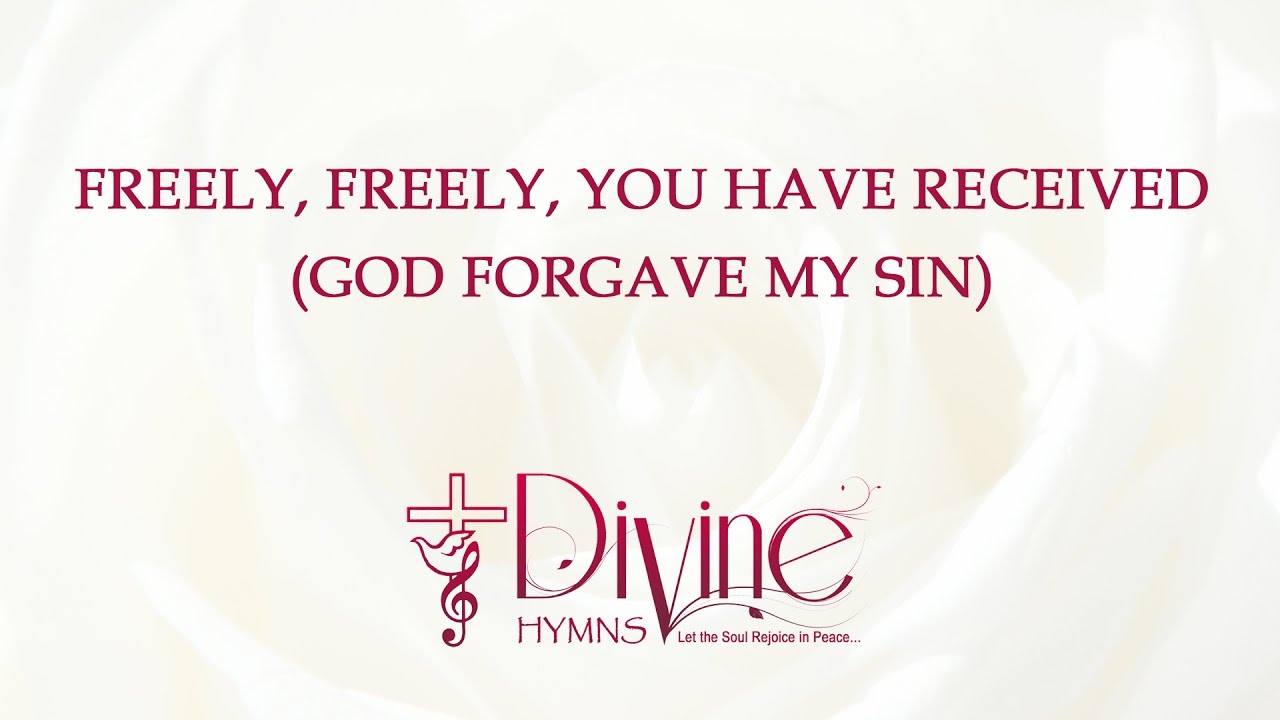 Freely Freely You Have Received God Forgave My Sin Youtube